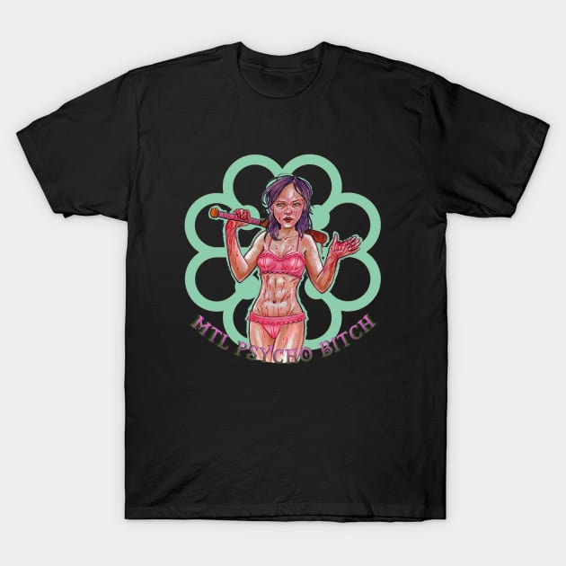 mtl psycho bitch T-Shirt by Paskalamak